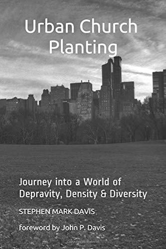 Urban Church Planting: Journey into a World of Depravity, Density, and Diversity