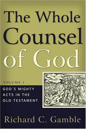 The Whole Counsel of God, Volume 1: God’s Mighty Acts in the Old Testament