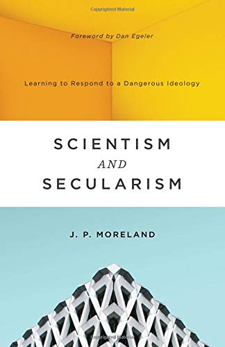 Scientism and Secularism: Learning to Respond to a Dangerous Ideology