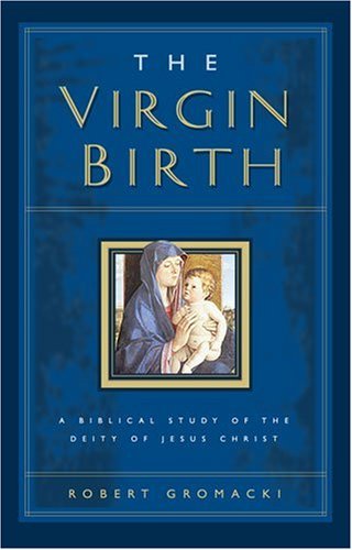 The Virgin Birth: A Biblical Study of the Deity of Jesus Christ