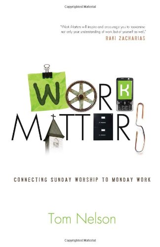 Work Matters: Connecting Sunday Worship to Monday Work