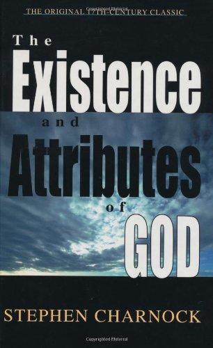THE EXISTENCE AND ATTRIBUTES OF GOD, by Stephen Charnock