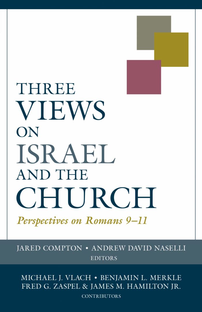 Three Views on Israel and the Church: Perspectives on Romans 9-11