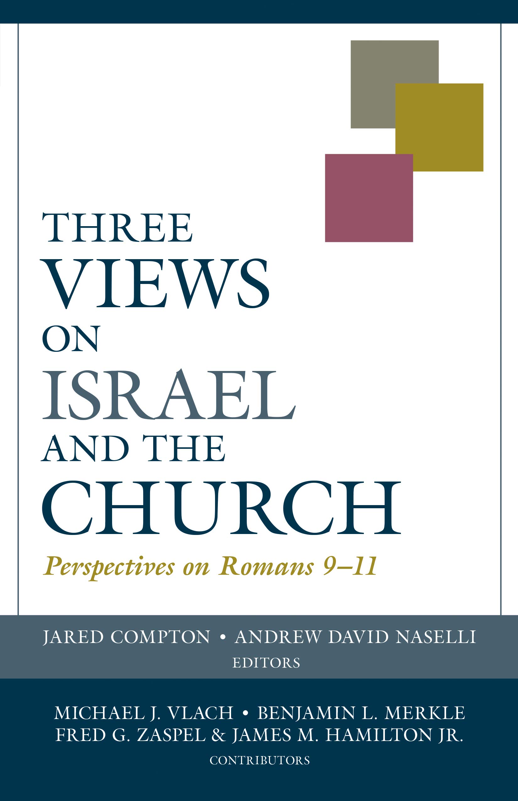 Book Notice: THREE VIEWS ON ISRAEL AND THE CHURCH: PERSPECTIVES ON ROMANS 9-11, by Andrew Naselli and Jared Compton (editors)