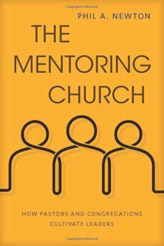 The Mentoring Church: How Pastors and Congregations Cultivate Leaders