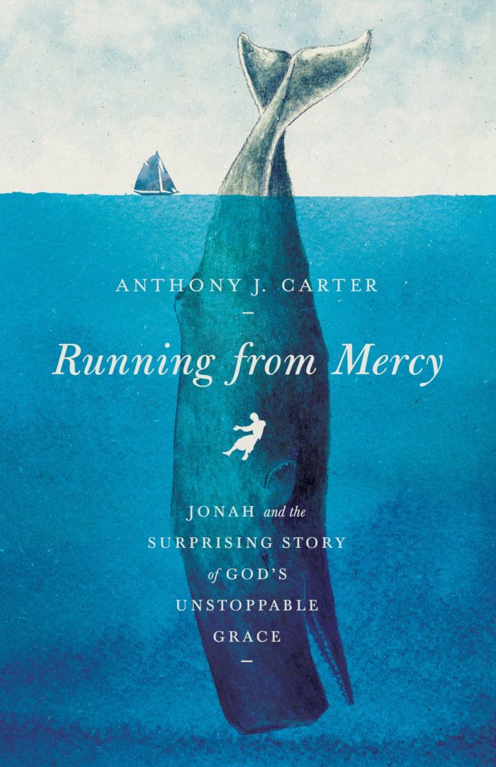 Running from Mercy: Jonah and the Surprising Story of God’s Unstoppable Grace