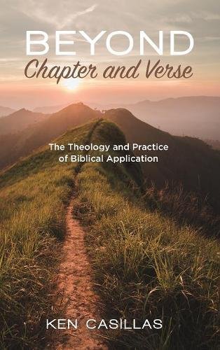 Beyond Chapter and Verse: The Theology and Practice of Biblical Application