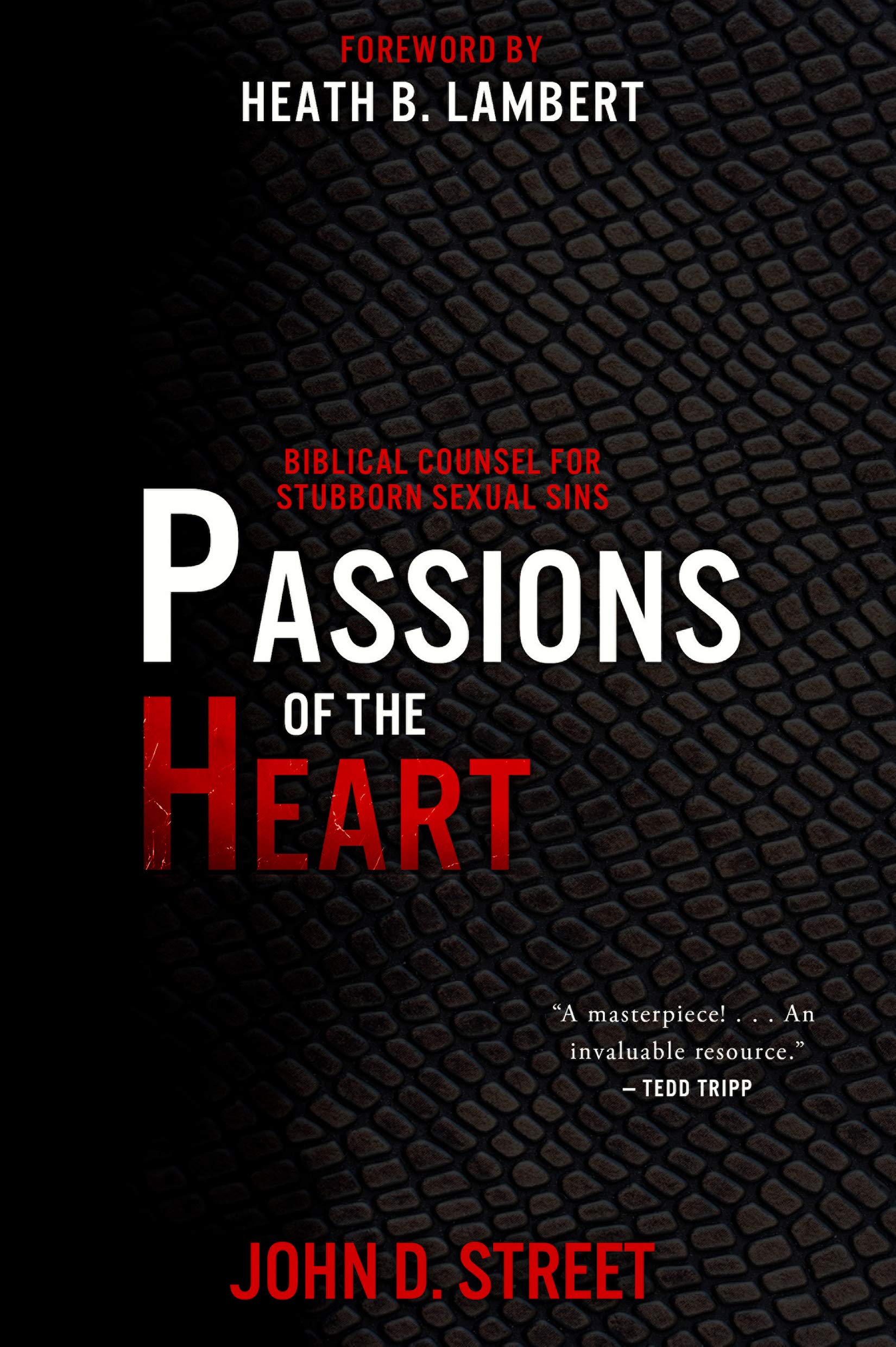 Book Notice: PASSIONS OF THE HEART: BIBLICAL COUNSEL FOR STUBBORN SEXUAL SINS, by John D. Street