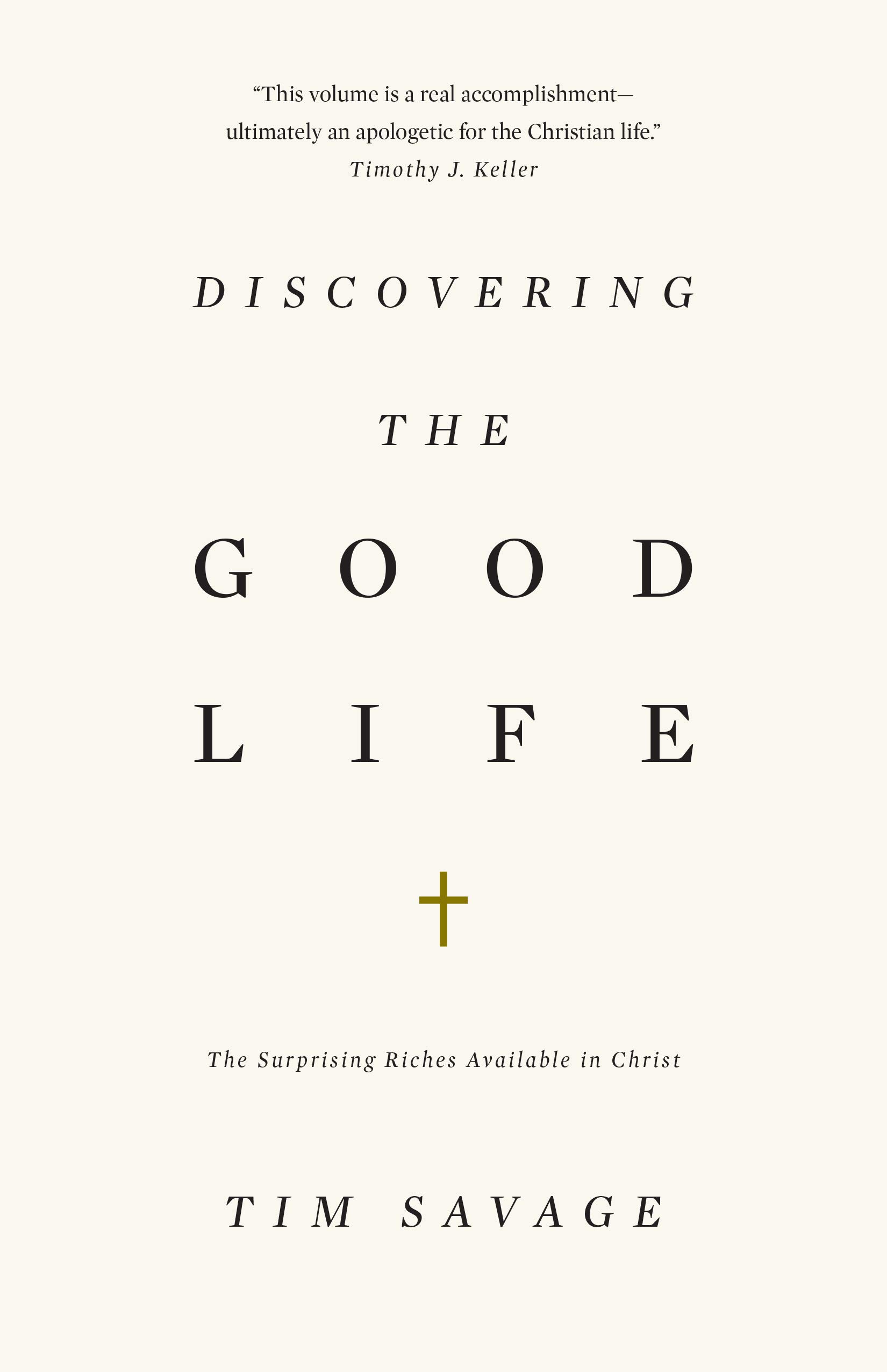 Book Notice: DISCOVERING THE GOOD LIFE: THE SURPRISING RICHES AVAILABLE IN CHRIST, by Tim Savage