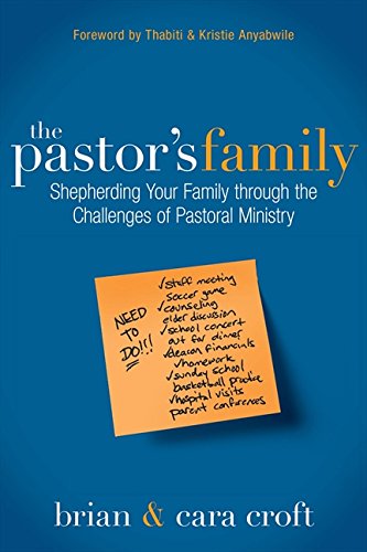 The Pastor’s Family: Shepherding Your Family through the Challenges of Pastoral Ministry