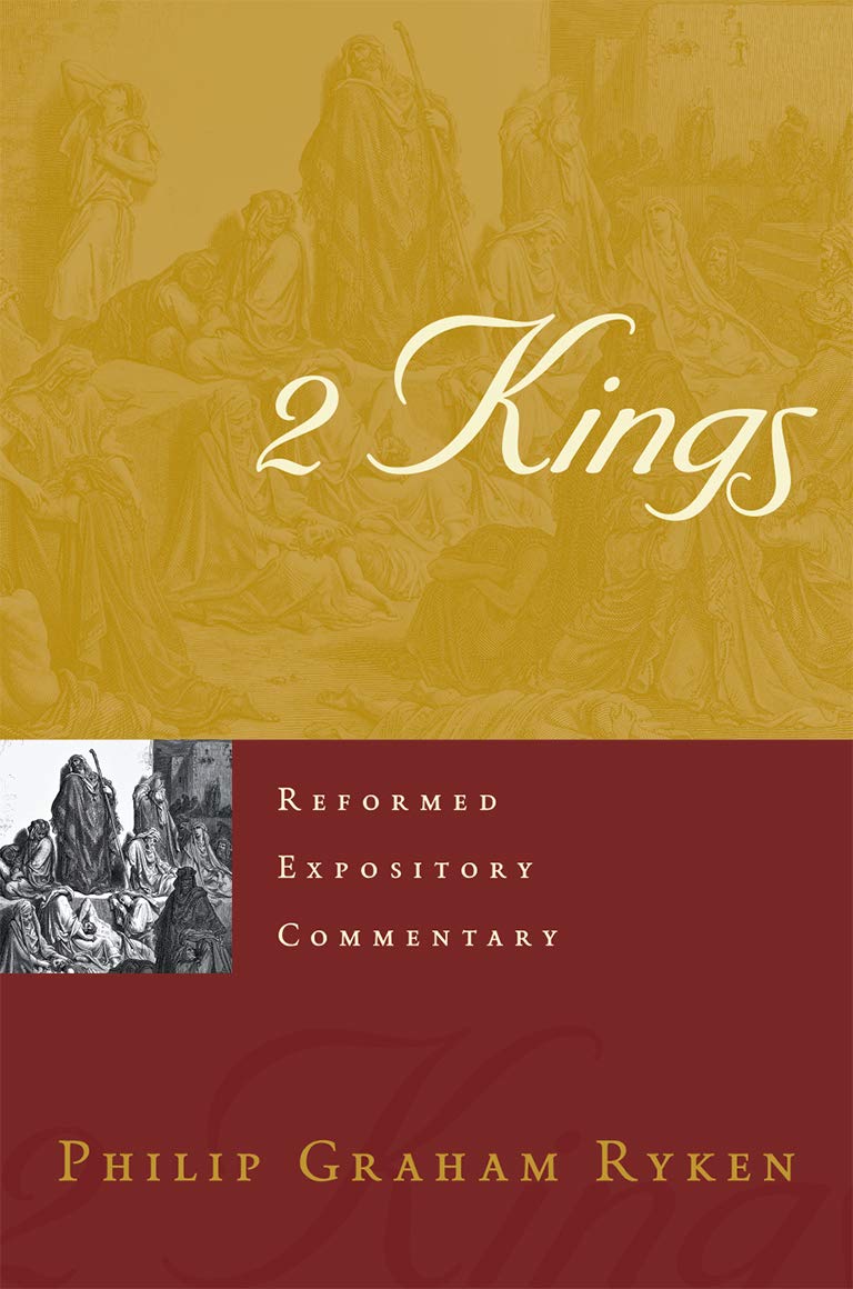 Book Notice: 2 KINGS (REFORMED EXPOSITORY COMMENTARY), by Philip Graham Ryken