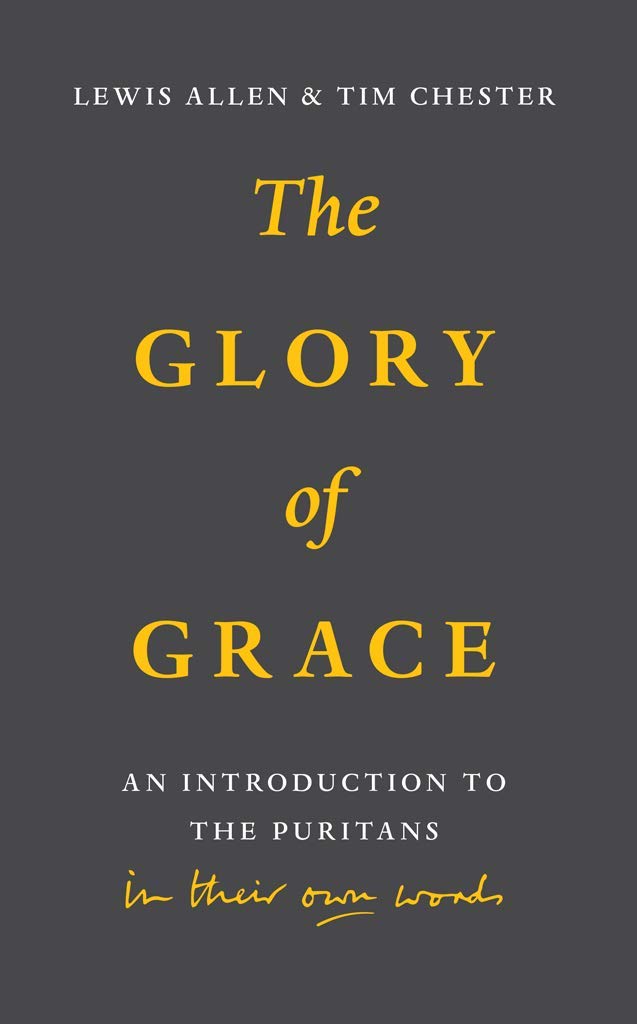 The Glory of Grace: An Introduction to the Puritans in Their Own Words