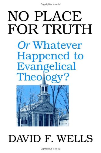 No Place for Truth: or Whatever Happened to Evangelical Theology?