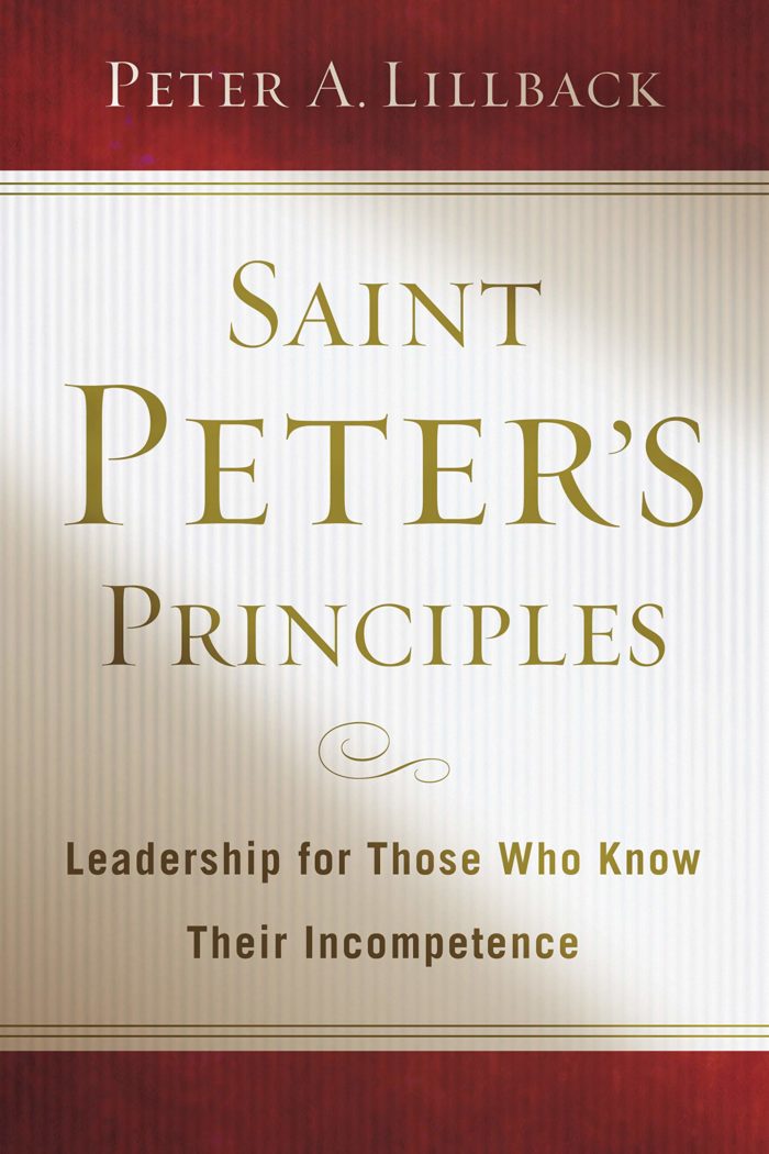 Saint Peter’s Principles: Leadership for Those Who Already Know Their Incompetence