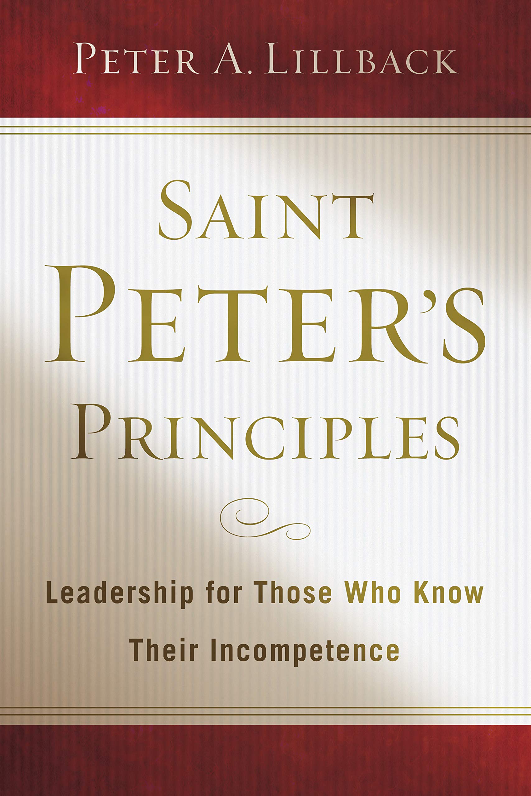 Book Notice: SAINT PETER’S PRINCIPLES: LEADERSHIP FOR THOSE WHO ALREADY KNOW THEIR INCOMPETENCE, by Peter A. Lillback