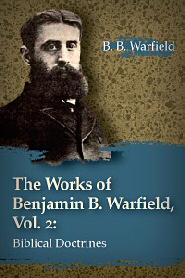 BIBLICAL DOCTRINES: THE WORKS OF BENJAMIN B. WARFIELD, VOL. 2, by Benjamin B. Warfield