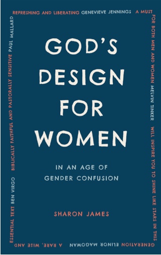 Book Notice: GOD’S DESIGN FOR WOMEN IN AN AGE OF GENDER CONFUSION, by Sharon James