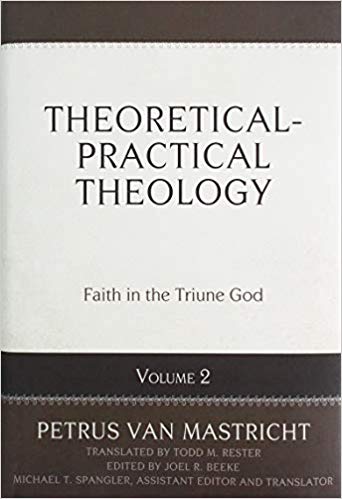 Book Notice: THEORETICAL-PRACTICAL THEOLOGY, VOL. 2, by Petrus Van Mastricht