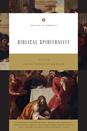 Book Notice: BIBLICAL SPIRITUALITY, by Christopher W. Morgan
