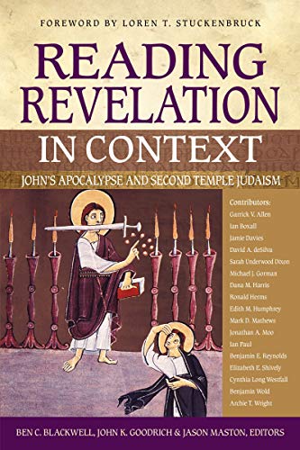 Book Notice: READING REVELATION IN CONTEXT: JOHN’S APOCALYPSE AND SECOND TEMPLE JUDAISM, by Ben C. Blackwell, John K. Goodrich, and Jason Maston, eds.