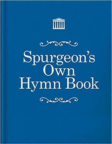 Book Notice: SPURGEON’S OWN HYMNBOOK, by Charles H. Spurgeon