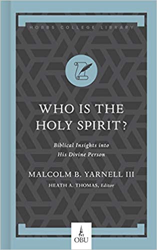 Book Notice: WHO IS THE HOLY SPIRIT? BIBLICAL INSIGHTS INTO HIS PERSON, by Malcomb B. Yarnell III