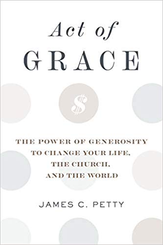 Book Sale at WTS Books: ACT OF GRACE: THE POWER OF GENEROSITY TO CHANGE YOUR LIFE, THE CHURCH, AND THE WORLD, by James C. Petty