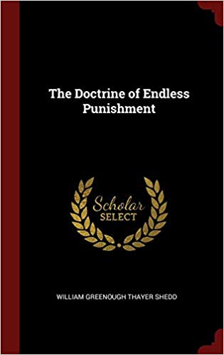 THE DOCTRINE OF ENDLESS PUNISHMENT, by William G. T. Shedd