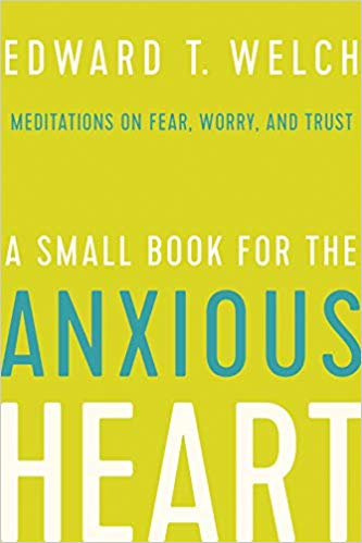 Book Sale at WTS Books: Up to 50% off A SMALL BOOK FOR THE ANXIOUS HEART: MEDITATIONS ON FEAR, WORRY, AND TRUST, by Edward T. Welch