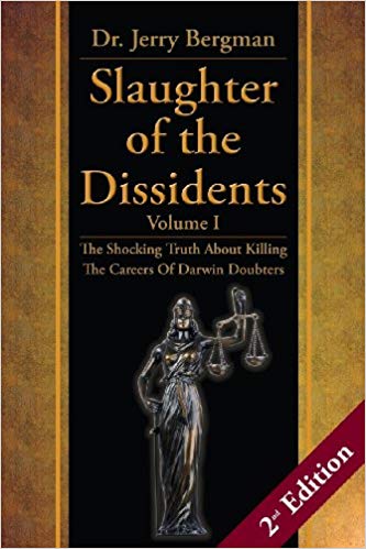 Book Notice: THE SLAUGHTER OF THE DISSIDENTS: THE SHOCKING TRUTH ABOUT KILLING THE CAREERS OF DARWIN DOUBTERS, by Jerry Bergman