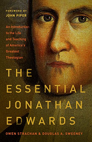 THE ESSENTIAL JONATHAN EDWARDS, by Owen Strachan and Douglas A. Sweeney