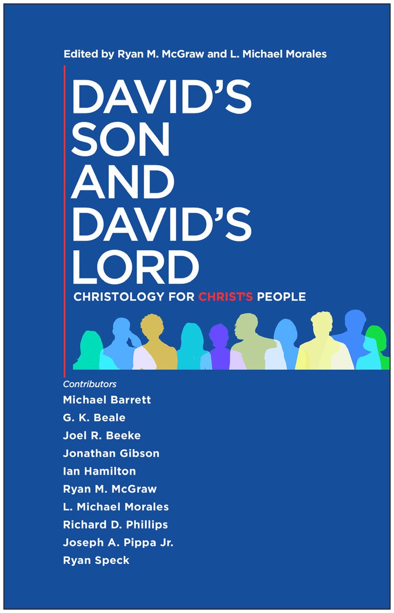 Book Notice: DAVID’S SON AND DAVID’S LORD: CHRISTOLOGY FOR CHRIST’S PEOPLE, by Ryan M. McGraw and L. Michael Morales, eds.