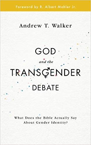 GOD AND THE TRANSGENDER DEBATE: WHAT DOES THE BIBLE ACTUALLY SAY ABOUT GENDER AND IDENTITY?, Andrew T. Walker