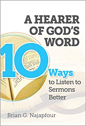 Book Notice: A HEARER OF GOD’S WORD: TEN WAYS TO LISTEN TO SERMONS BETTER, by Brian G. Najapfour