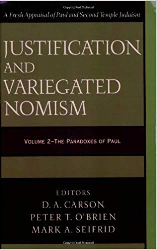 JUSTIFICATION AND VARIEGATED NOMISM: THE PARADOXES OF PAUL, edited by D. A. Carson, Peter T. O’Brien, and Mark A. Seifrid