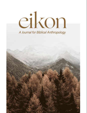 Book Notice: EIKON: A JOURNAL FOR BIBLICAL ANTHROPOLOGY, edited by Denny Burk and Andrew T. Walker