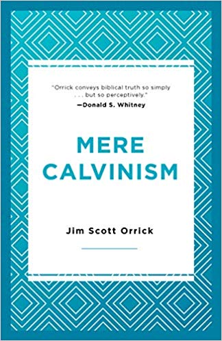 MERE CALVINISM, by Jim Scott Orrick