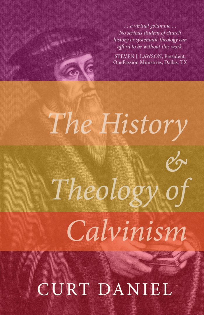 THE HISTORY AND THEOLOGY OF CALVINISM, by Curt Daniel