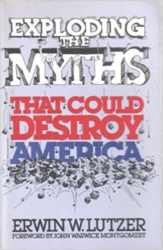 EXPLODING THE MYTHS THAT COULD DESTROY AMERICA, by Erwin Lutzer