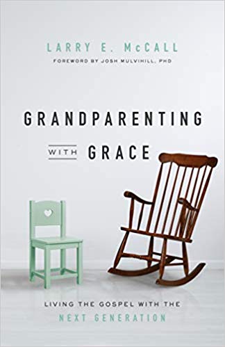 Book Notice: GRANDPARENTING WITH GRACE: LIVING THE GOSPEL WITH THE NEXT GENERATION, by Larry E. McCall