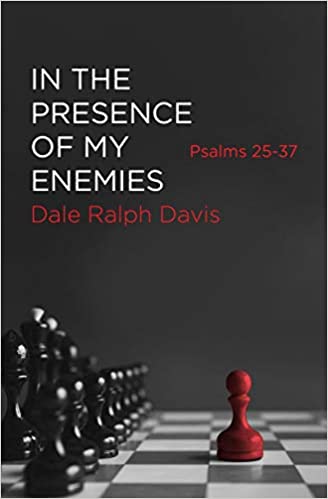 Book Notice: IN THE PRESENCE OF MY ENEMIES: PSALMS 25-37, by Dale Ralph Davis