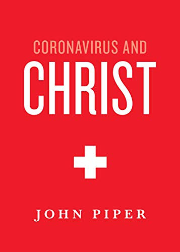 CORONAVIRUS AND CHRIST, by John Piper