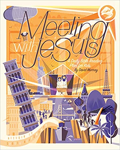 MEETING WITH JESUS: A DAILY BIBLE READING PLAN FOR KIDS, by David Murray