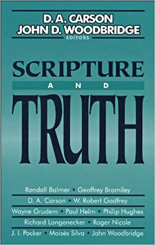 SCRIPTURE AND TRUTH, edited by D. A. Carson and John D. Woodbridge