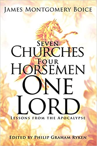 Book Notice: SEVEN CHURCHES, FOUR HORSEMEN, ONE LORD: LESSONS FROM THE APOCALYPSE, by James Montgomery Boice