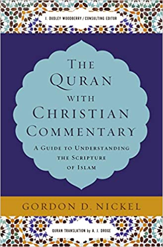 Book Notice: THE QURAN WITH CHRISTIAN COMMENTARY: A GUIDE TO UNDERSTANDING THE SCRIPTURE OF ISLAM, by Gordon D. Nickel
