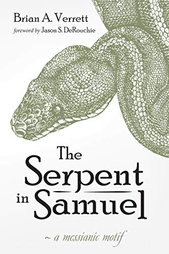 THE SERPENT IN SAMUEL: A MESSIANIC MOTIF, by Brian A. Verrett