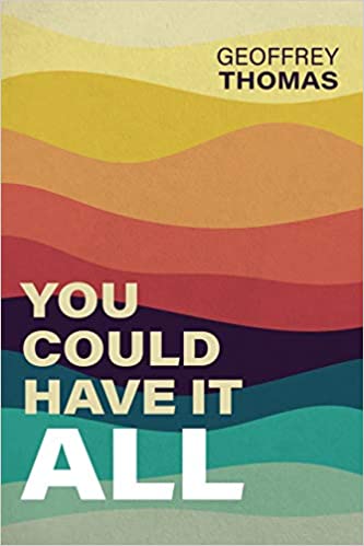 Book Notice: YOU COULD HAVE IT ALL, by Geoffrey Thomas
