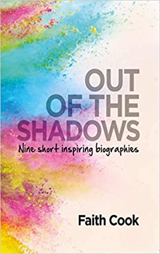 Book Notice: OUT OF THE SHADOWS: NINE SHORT INSPIRING BIOGRAPHIES, by Faith Cook