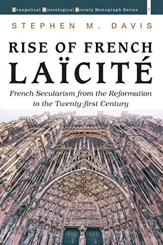 Book Notice: RISE OF FRENCH LAÏCITÉ: FRENCH SECULARISM FROM THE REFORMATION TO THE TWENTY-FIRST CENTURY, by Stephen M. Davis